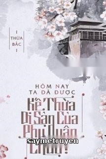Hôm Nay Ta Đã Được Kế Thừa Di Sản Của Phu Quân Chưa
