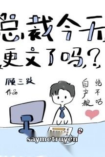 Hôm Nay Tổng Tài Có Cập Nhật Chương Mới Không?
