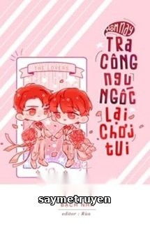 Hôm Nay Tra Công Ngu Ngốc Lại Chơi Tui