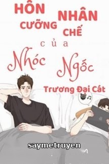 Hôn Nhân Cưỡng Chế Của Nhóc Ngốc