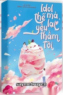 Idol Thế Mà Lại Yêu Thầm Tôi