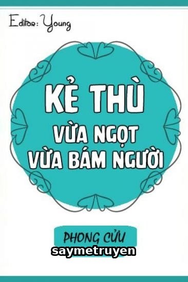 Kẻ Thù Vừa Ngọt Vừa Bám Người