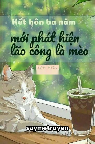 Kết Hôn Ba Năm Phát Hiện Lão Công Là Mèo