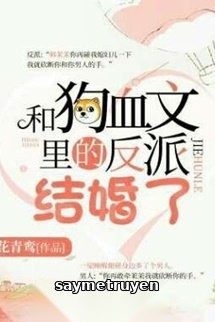 Kết Hôn Cùng Nhân Vật Phản Diện Trong Văn Cẩu Huyết