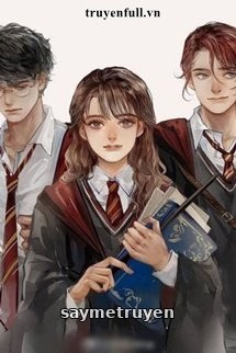 Khi Tam Giác Vàng Nhà Gryffindor Trọng Sinh