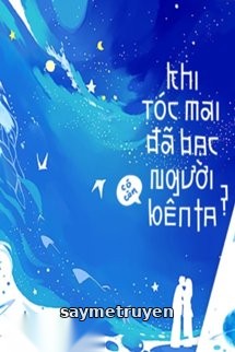 Khi Tóc Mai Đã Bạc, Người Có Còn Bên Ta?