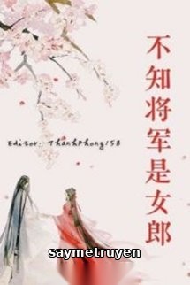 Không Biết Tướng Quân Là Nữ Lang
