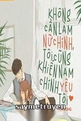 Không Cần Làm Nữ Chính, Tôi Cũng Khiến Nam Chính Yêu Tôi
