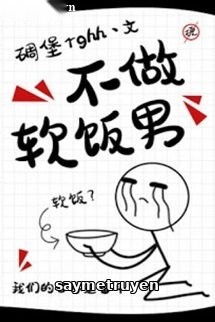 Không Làm Đàn Ông Ăn Cơm Mềm