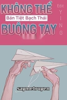 Không Thể Buông Tay - Bán Tiệt Bạch Thái