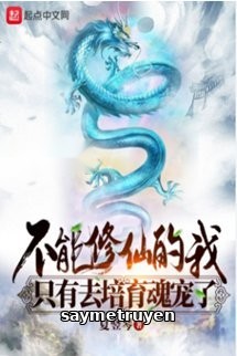 Không Thể Tu Tiên Ta Chỉ Đi Bồi Dưỡng Hồn Sủng