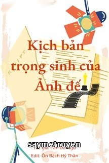 Kịch Bản Trọng Sinh Của Ảnh Đế