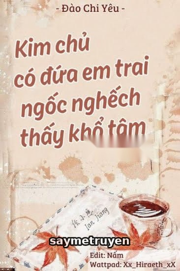 Kim Chủ Có Đứa Em Trai Ngốc Nghếch Thấy Khổ Tâm