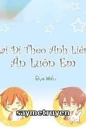 Lại Đi Theo Anh Liền Ăn Luôn Em