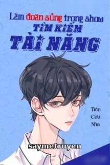 Làm Đoàn Sủng Trong Show Tìm Kiếm Tài Năng