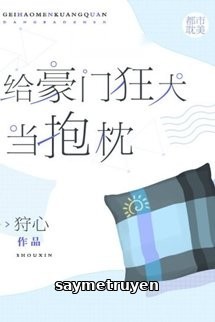 Làm Gối Ôm Cho Hào Môn Chó Dại
