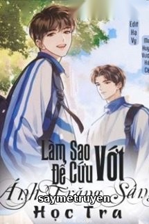 Làm Sao Để Cứu Vớt Ánh Trăng Sáng Học Tra