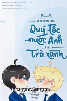 Làm Trà Xanh Ở Trường Quý Tộc Anh Quốc