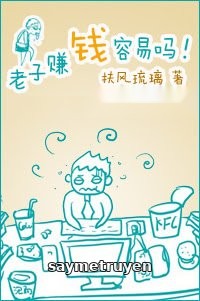 Lão Tử Kiếm Tiền Dễ Lắm Sao!