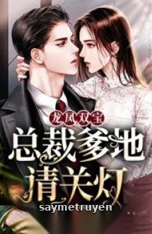 Long Phượng Song Bảo Tổng Tài Daddy Xin Tắt Đèn