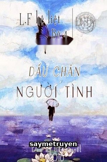 [Lous Family Hệ Liệt] - Bộ 4 - Dấu Chân Người Tình