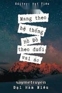 Mang Theo Hệ Thống Hồ Đồ Theo Đuổi Vai Ác