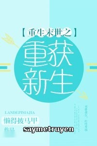 Mạt Thế Trọng Sinh Chi Trọng Hoạch Tân Sinh