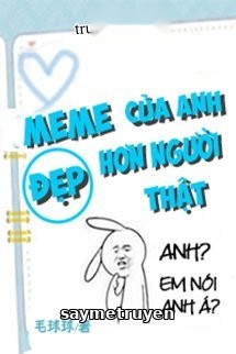 Meme Của Anh Đẹp Hơn Người Thật