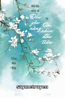Mỗi Lần Sống Lại Đều Yêu Nàng Từ Cái Nhìn Đầu Tiên