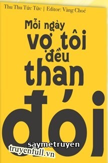 Mỗi Ngày Vợ Tôi Đều Than Đói