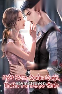Một Đêm Quấn Quýt Thiên Tài Được Sinh