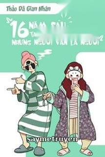 Mười Sáu Năm Sau, Ta Không Còn Là Ta, Nhưng Ngươi Vẫn Là Ngươi