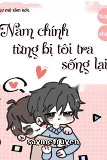 Nam Chính Từng Bị Tôi Tra Sống Lại