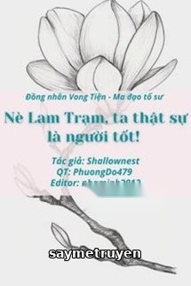 Nè Lam Trạm, Ta Thật Sự Là Người Tốt