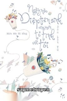 Ngày Nào Diệp Tiên Sinh Cũng Muốn Tỏ Tình Với Tôi
