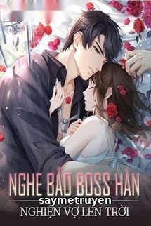 Nghe Bảo Boss Hàn Nghiện Vợ Lên Trời