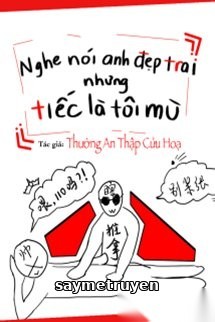 Nghe Nói Anh Đẹp Trai Nhưng Tiếc Là Tôi Mù