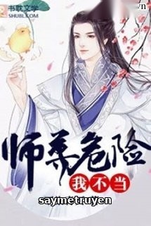 Nghề Sư Tôn Nguy Hiểm, Ta Không Làm!