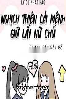 Nghịch Thiên Cải Mệnh Giữ Lấy Nữ Chủ