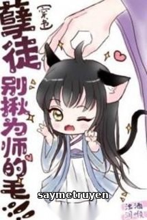 Nghiệt Đồ! Đừng Nắm Lông Vi Sư!