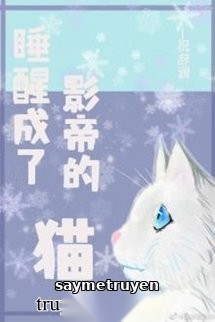 Ngủ Dậy Thành Mèo Của Ảnh Đế