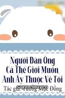 Người Đàn Ông Cả Thế Giới Muốn, Anh Ấy Thuộc Về Tôi