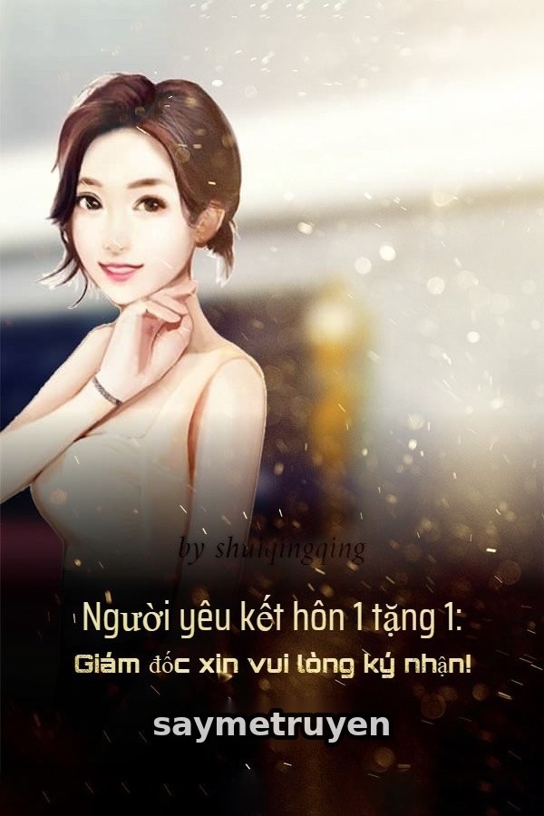 Người Yêu Kết Hôn 1 Tặng 1: Giám Đốc Xin Vui Lòng Ký Nhận!