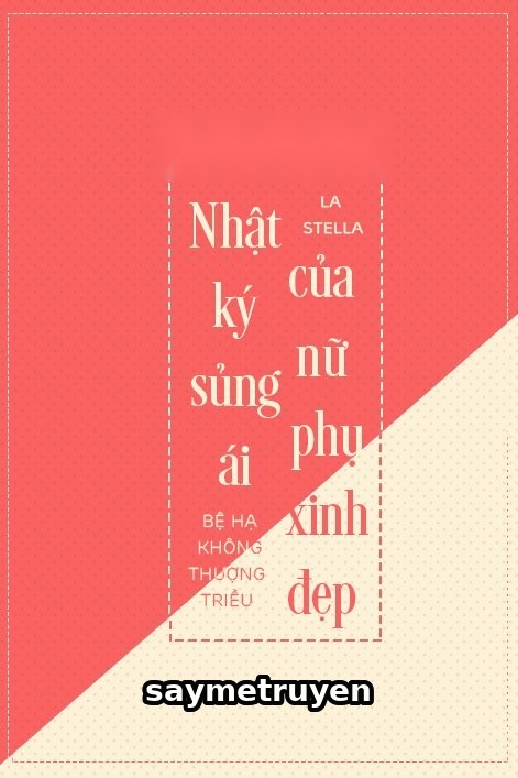 Nhật Ký Sủng Ái Của Nữ Phụ Xinh Đẹp
