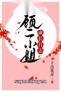 Nhật Ký Trưởng Thành Của Cố Nhị Tiểu Thư