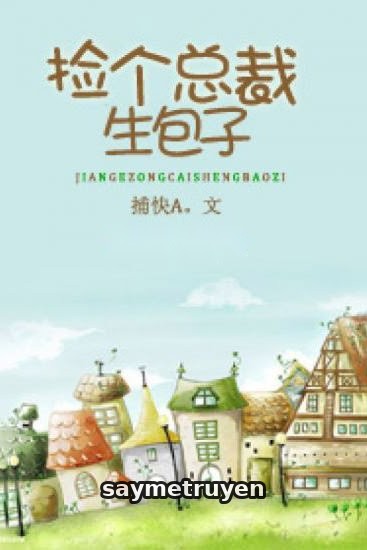 Nhặt Tổng Tài Sinh Bánh Bao