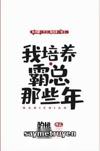 Những Năm Tháng Tôi Bồi Dưỡng Bá Tổng