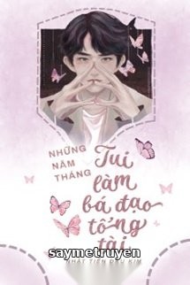 Những Năm Tháng Tui Làm Bá Đạo Tổng Tài