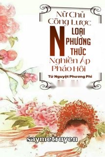 Nữ Chủ Công Lược: Nghiền Áp Pháo Hôi N Loại Phương Thức