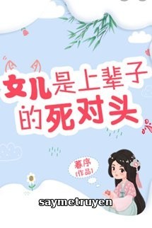 Nữ Nhi Là Kẻ Tử Thù Kiếp Trước